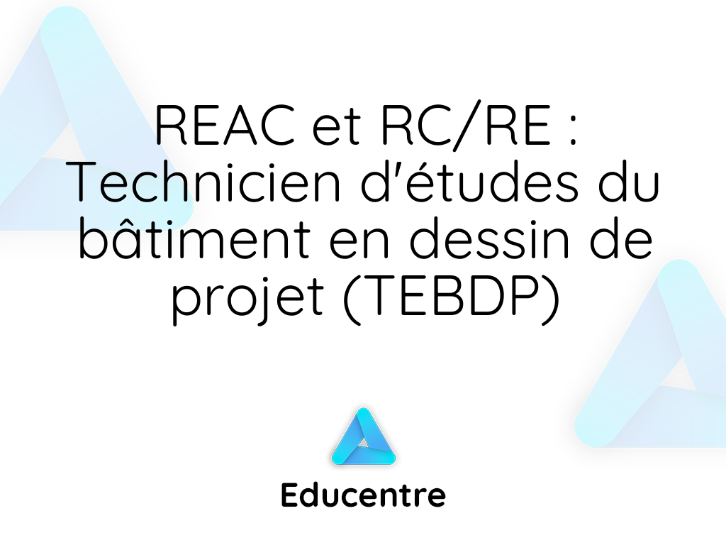 REAC Et RC/RE : Technicien D'études Du Bâtiment En Dessin De Projet (TEBDP)